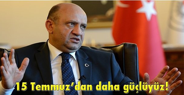 15 Temmuz'dan daha güçlüyüz!