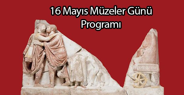 16 Mayıs Müzeler Günü Programı