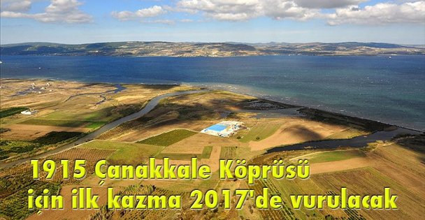 1915 Çanakkale Köprüsü için ilk kazma 2017'de vurulacak