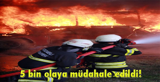 5 bin olaya müdahale edildi!