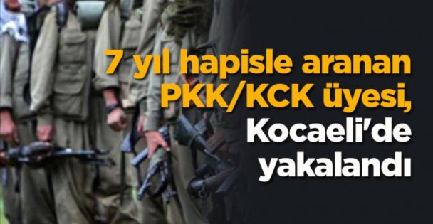 7 Yıl Hapisle Aranan PKK/KCK Üyesi, Kocaeli'de Yakalandı