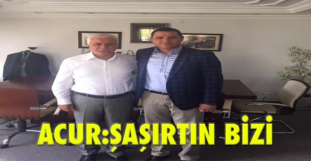 Acur: Şaşırtın bizi