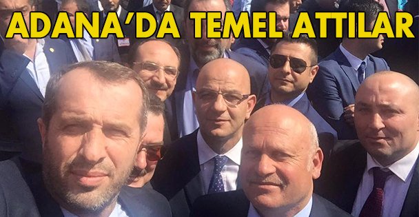 Adana da temel attılar!