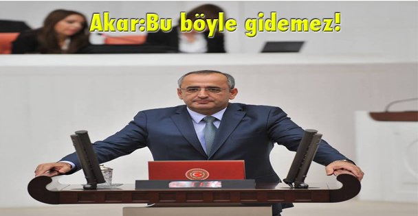 Akar:Bu böyle gidemez!