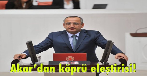 Akar'dan köprü eleştirisi!