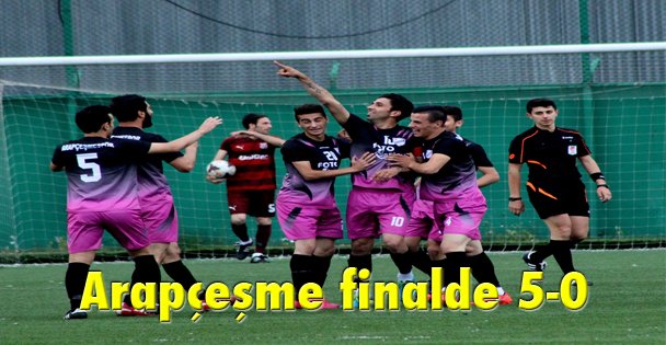 Arapçeşme finalde 5-0