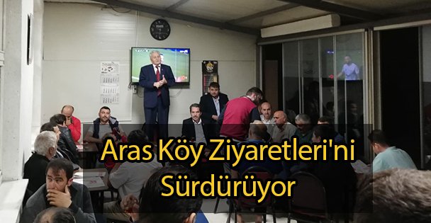 Aras Köy Ziyaretleri'ni Sürdürüyor