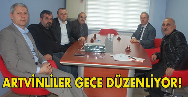Artvinliler gece düzenliyor