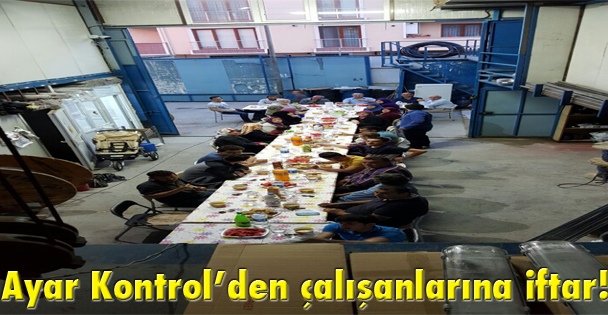 Ayar Kontrol'den çalışanlarına iftar!