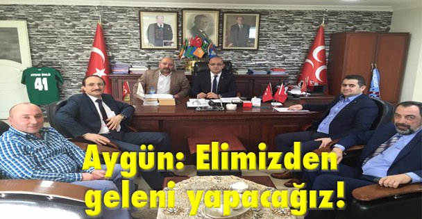Aygün: Elimizden geleni yapacağız!