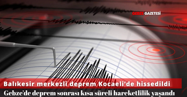 Balıkesir Merkezli Deprem, Kocaeli'yi de Salladı!