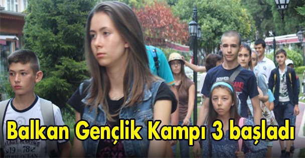 Balkan Gençlik Kampı 3 başladı