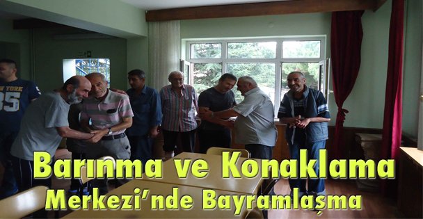Barınma ve Konaklama Merkezi'nde Bayramlaşma