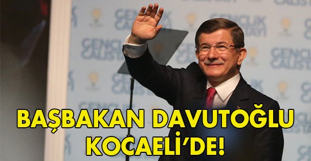 Başbakan Davutoğlu Kocaeli'de!