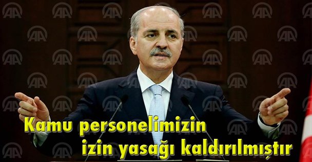 Başbakan Yardımcısı Kurtulmuş: Kamu personelimizin izin yasağı kaldırılmıştır