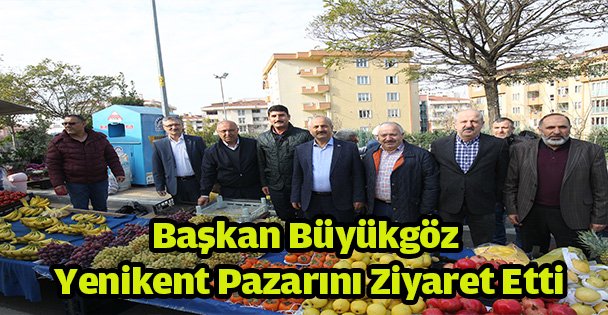 Başkan Büyükgöz Yenikent Pazarını Ziyaret Etti