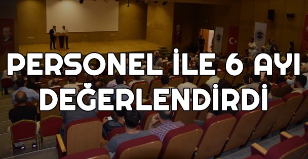 Başkan Şayir, personeli ile 6 ayı değerlendirdi