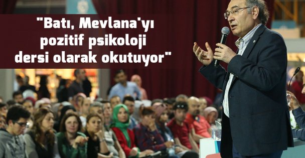 'Batı, Mevlana'yı pozitif psikoloji dersi olarak okutuyor'