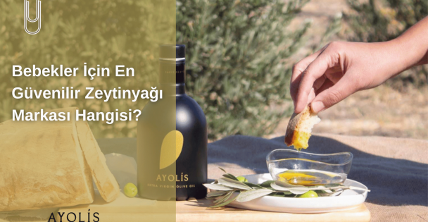Bebekler İçin En Güvenilir Zeytinyağı Markası Hangisi?
