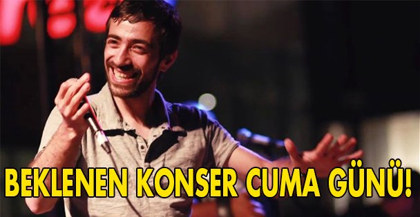Beklenen konser Cuma günü