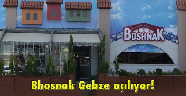 Bhosnak Gebze açılıyor!