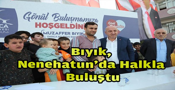 Bıyık, Nenehatun'da Halkla Buluştu