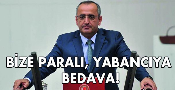 Bize Paralı, yabancıya bedava!