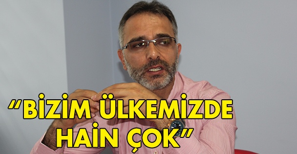 'Bizim ülkemizde hain çok'