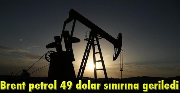 Brent petrol 49 dolar sınırına geriledi