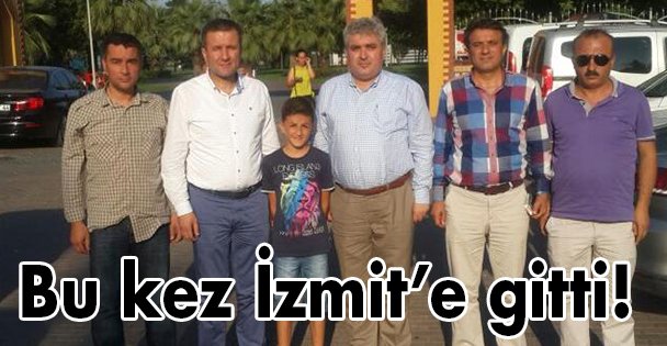 Bu kez İzmit'e gitti!