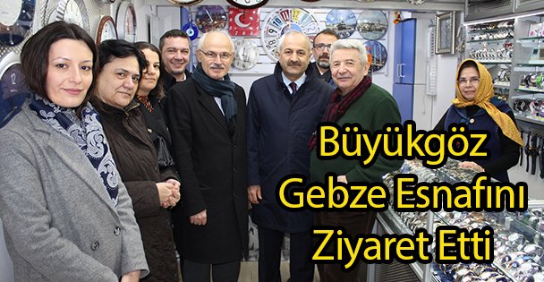 Büyükgöz Gebze Esnafını Ziyaret Etti