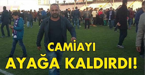 Camiayı ayağa kaldırdı