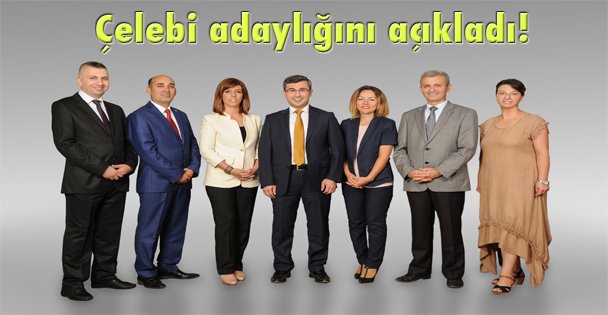 Çelebi adaylığını açıkladı!