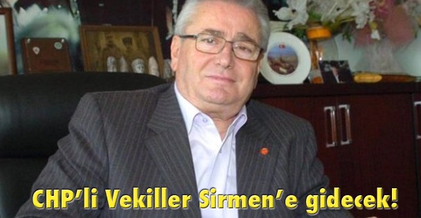 CHP'li Vekiller Sirmen'e gidecek!