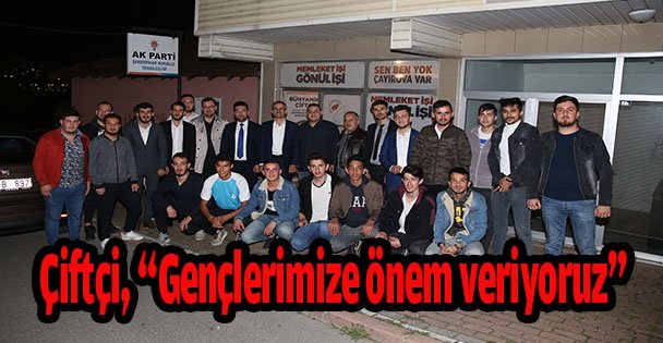Çiftçi, 'Gençlerimize önem veriyoruz”
