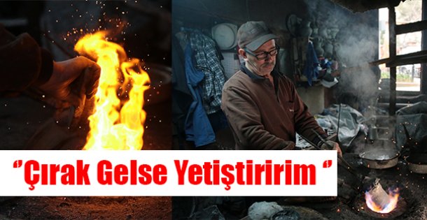 ''Çırak Gelse Yetiştiririm''