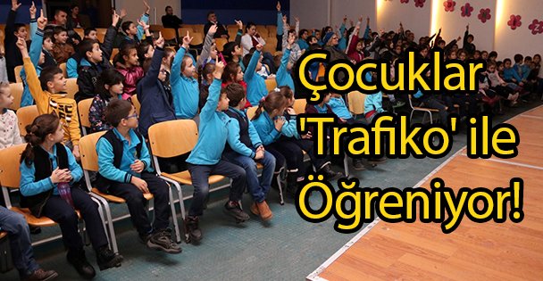 Çocuklar 'Trafiko' ile Öğreniyor!