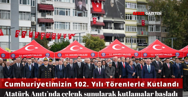 CUMHURİYETİN 102. YIL DÖNÜMÜ TÖRENLERLE KUTLANDI