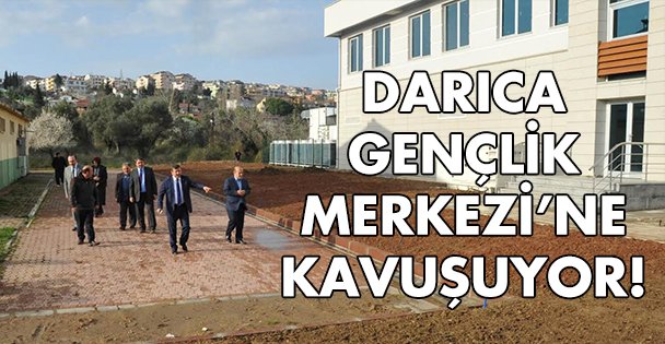 Darıca Gençlik Merkezine kavuşuyor