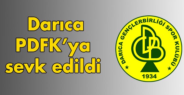 Darıca PDFK'ya sevk edildi