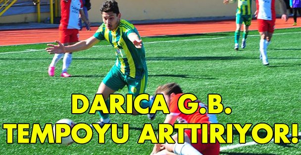 Darıca tempoyu arttırıyor