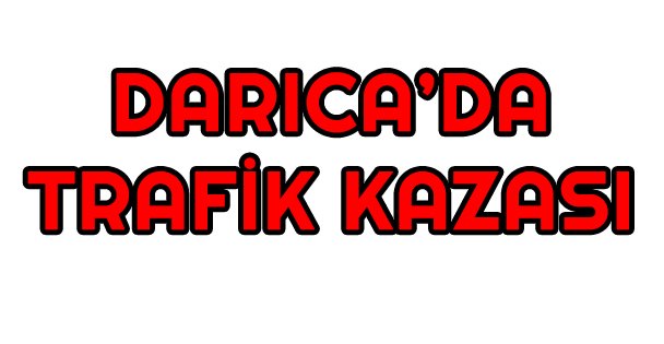 Darıca'da trafik kazası: 2 yaralı