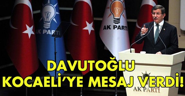 Davutoğlu Kocaeli'ye mesaj verdi!