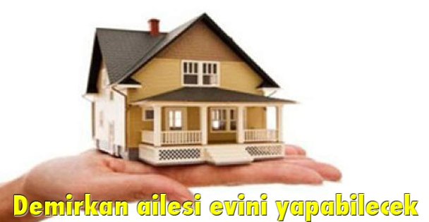 Demirkan ailesi evini yapabilecek