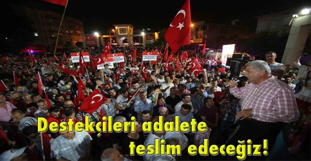 Destekçileri adalete teslim edeceğiz!