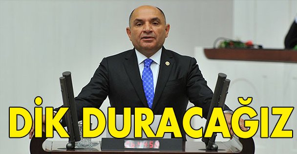 Dik duracağız!