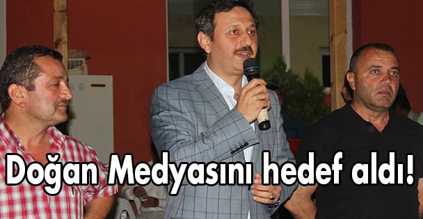 Doğan Medyasını hedef aldı!