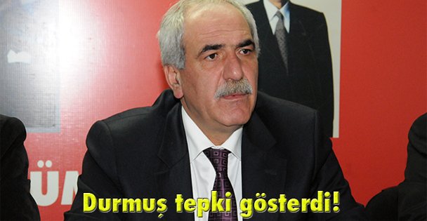 Durmuş tepki gösterdi!