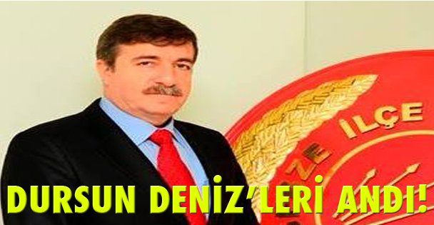 Dursun Deniz'leri andı!