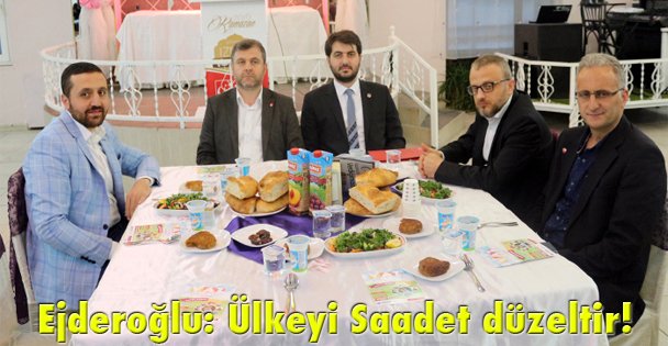 Ejderoğlu: Ülkeyi Saadet düzeltir!